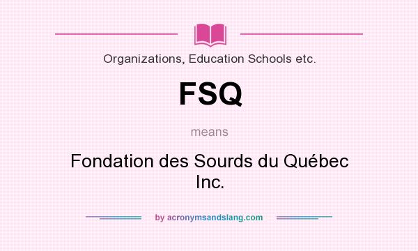 What does FSQ mean? It stands for Fondation des Sourds du Québec Inc.