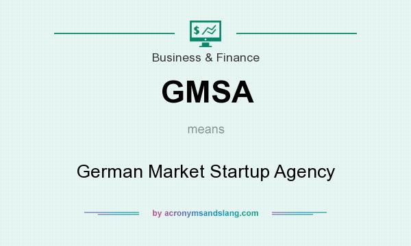 What does GMSA mean? It stands for German Market Startup Agency