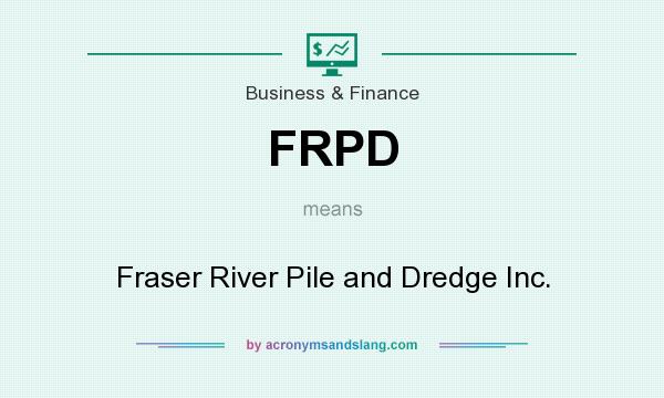 What does FRPD mean? It stands for Fraser River Pile and Dredge Inc.
