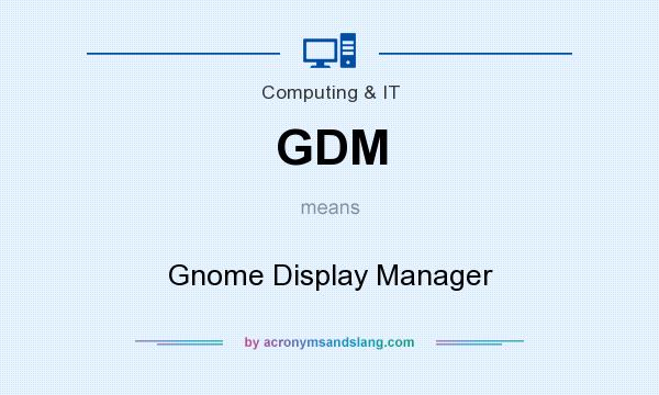 What does GDM mean? It stands for Gnome Display Manager