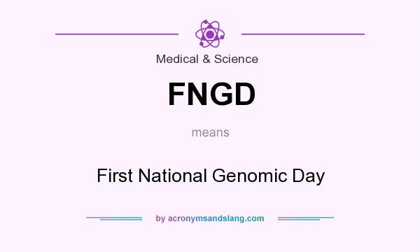 What does FNGD mean? It stands for First National Genomic Day