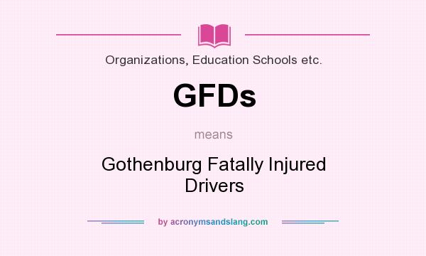 What does GFDs mean? It stands for Gothenburg Fatally Injured Drivers