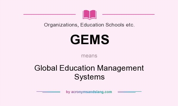 What does GEMS mean? It stands for Global Education Management Systems