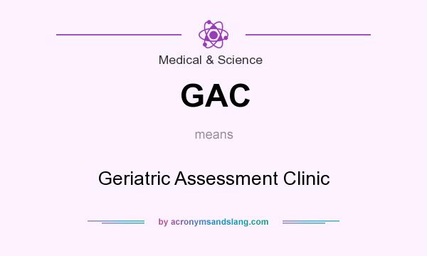 What does GAC mean? It stands for Geriatric Assessment Clinic