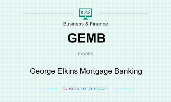 What does GEMB mean? It stands for George Elkins Mortgage Banking