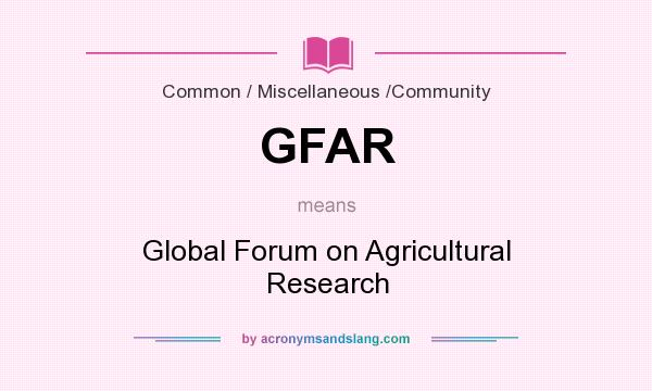 What does GFAR mean? It stands for Global Forum on Agricultural Research