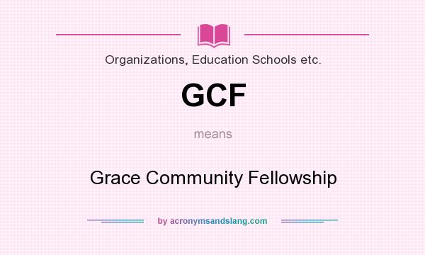 What does GCF mean? It stands for Grace Community Fellowship