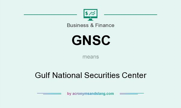 What does GNSC mean? It stands for Gulf National Securities Center