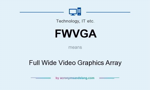 What does FWVGA mean? It stands for Full Wide Video Graphics Array