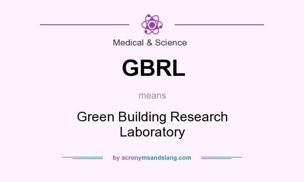 What does GBRL mean? It stands for Green Building Research Laboratory