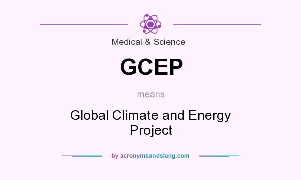 What does GCEP mean? It stands for Global Climate and Energy Project