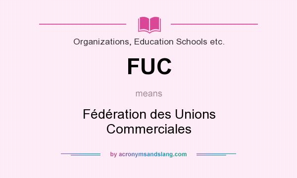 What does FUC mean? It stands for Fédération des Unions Commerciales