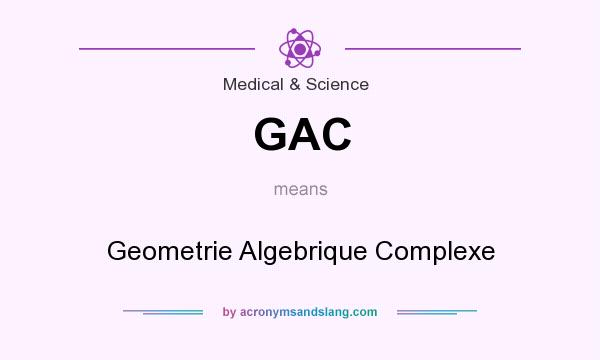 What does GAC mean? It stands for Geometrie Algebrique Complexe