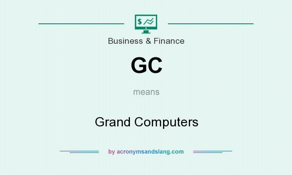 What does GC mean? It stands for Grand Computers