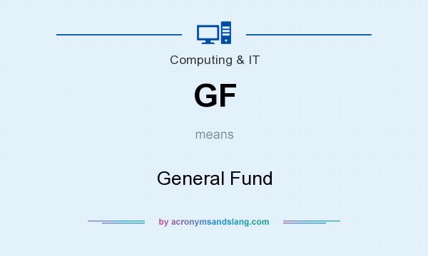 What does GF mean? It stands for General Fund