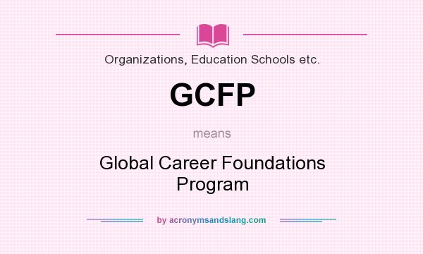What does GCFP mean? It stands for Global Career Foundations Program
