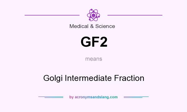 What does GF2 mean? It stands for Golgi Intermediate Fraction