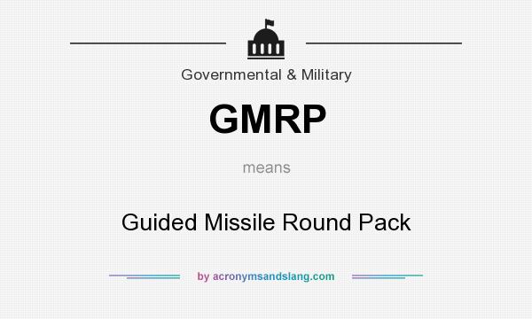 What does GMRP mean? It stands for Guided Missile Round Pack