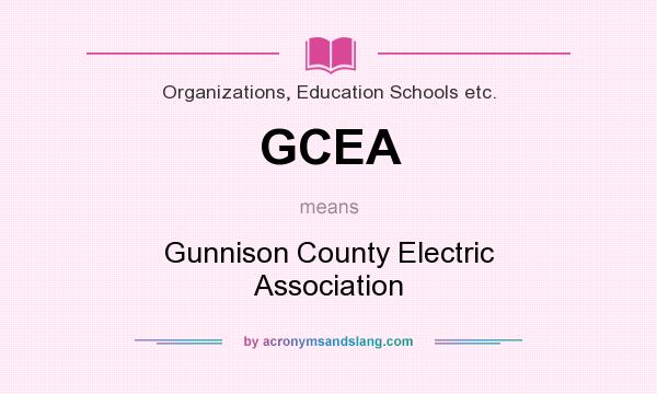 What does GCEA mean? It stands for Gunnison County Electric Association