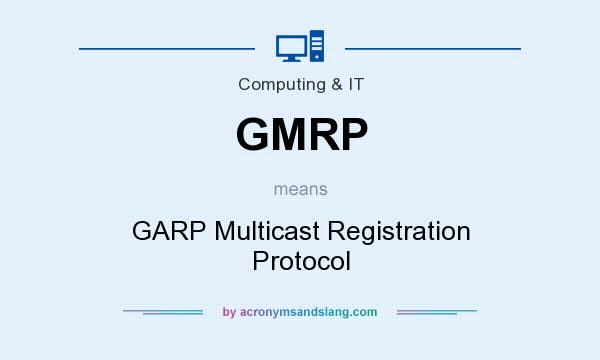What does GMRP mean? It stands for GARP Multicast Registration Protocol