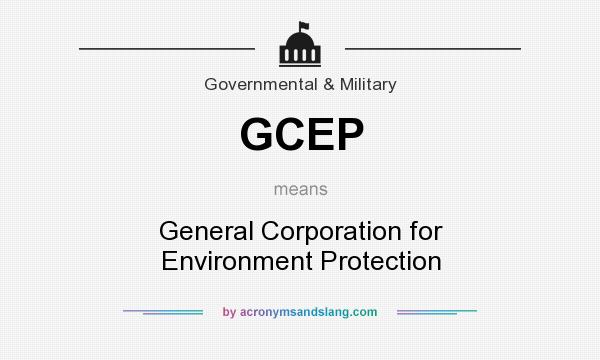 What does GCEP mean? It stands for General Corporation for Environment Protection