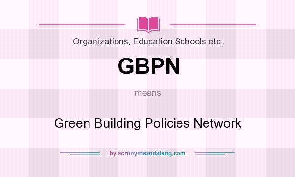 What does GBPN mean? It stands for Green Building Policies Network