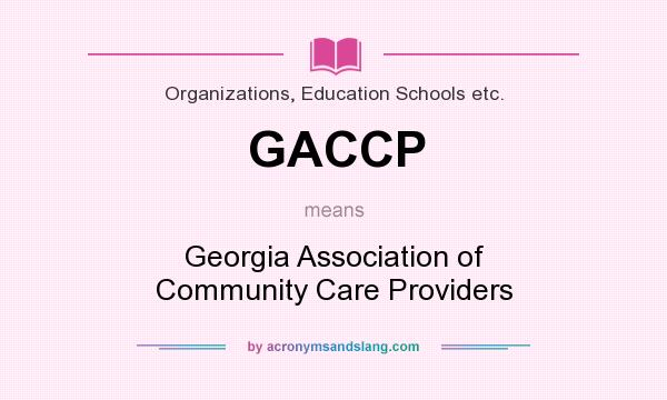 What does GACCP mean? It stands for Georgia Association of Community Care Providers