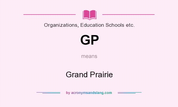What does GP mean? It stands for Grand Prairie