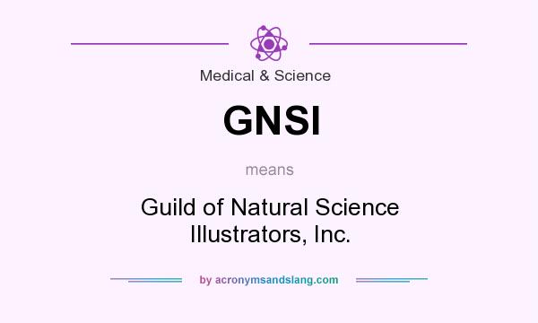 What does GNSI mean? It stands for Guild of Natural Science Illustrators, Inc.