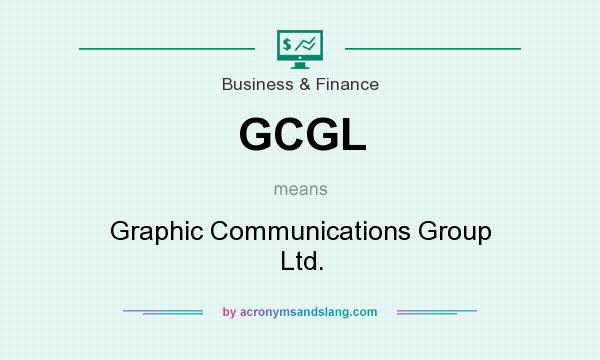 What does GCGL mean? It stands for Graphic Communications Group Ltd.