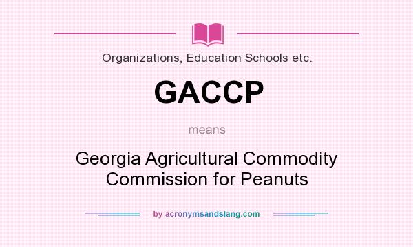 What does GACCP mean? It stands for Georgia Agricultural Commodity Commission for Peanuts