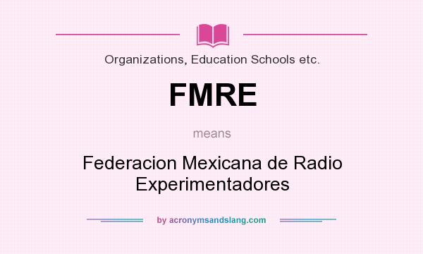 What does FMRE mean? It stands for Federacion Mexicana de Radio Experimentadores