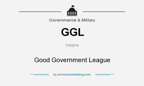 What does GGL mean? It stands for Good Government League