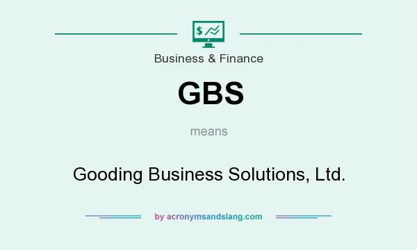 What does GBS mean? It stands for Gooding Business Solutions, Ltd.