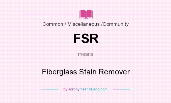 What does FSR mean? It stands for Fiberglass Stain Remover