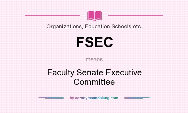 What does FSEC mean? It stands for Faculty Senate Executive Committee