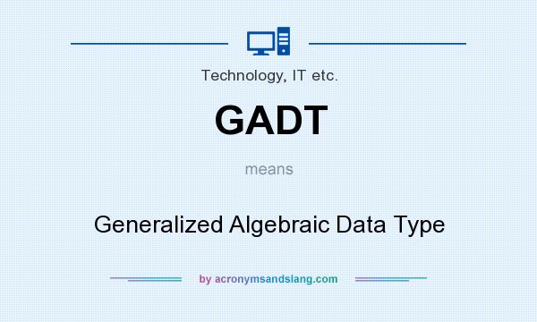 What does GADT mean? It stands for Generalized Algebraic Data Type