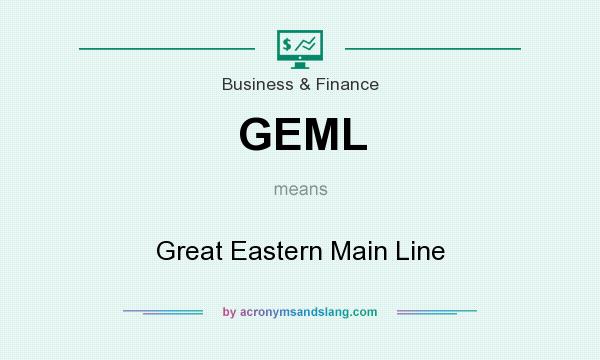 What does GEML mean? It stands for Great Eastern Main Line