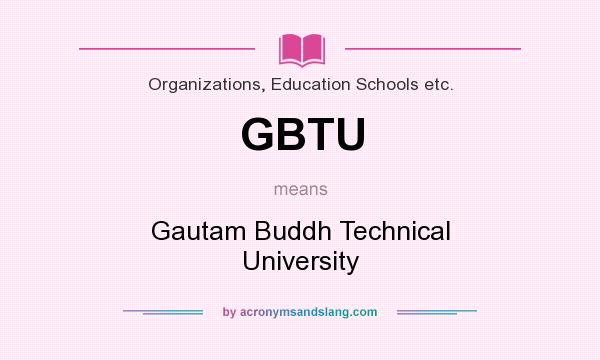 What does GBTU mean? It stands for Gautam Buddh Technical University