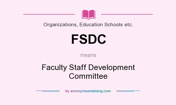 What does FSDC mean? It stands for Faculty Staff Development Committee