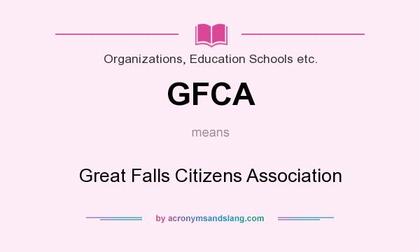 What does GFCA mean? It stands for Great Falls Citizens Association