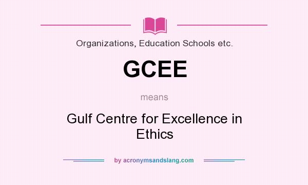 What does GCEE mean? It stands for Gulf Centre for Excellence in Ethics