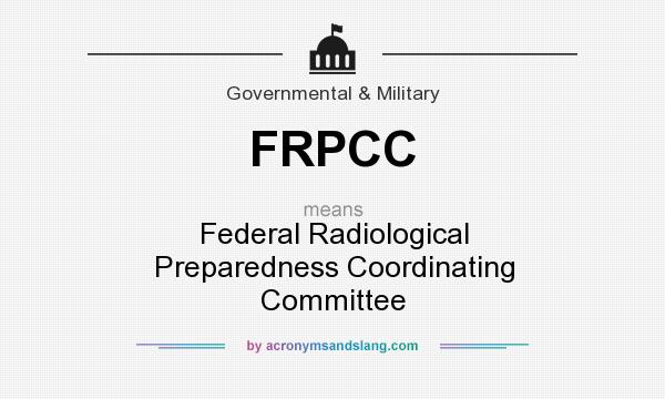 What does FRPCC mean? It stands for Federal Radiological Preparedness Coordinating Committee