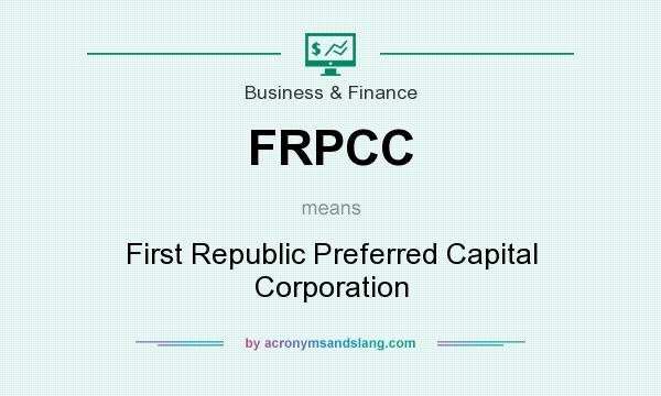 What does FRPCC mean? It stands for First Republic Preferred Capital Corporation