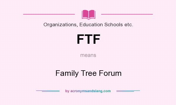 What does FTF mean? It stands for Family Tree Forum