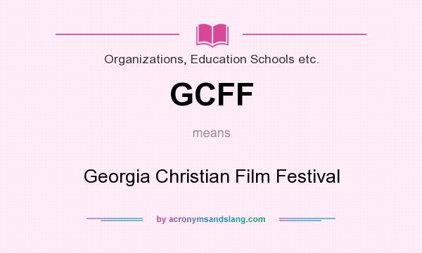 What does GCFF mean? It stands for Georgia Christian Film Festival
