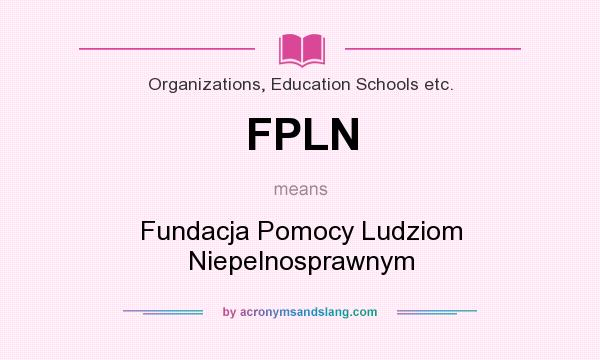 What does FPLN mean? It stands for Fundacja Pomocy Ludziom Niepelnosprawnym