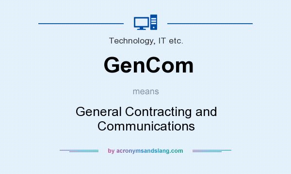 What does GenCom mean? It stands for General Contracting and Communications