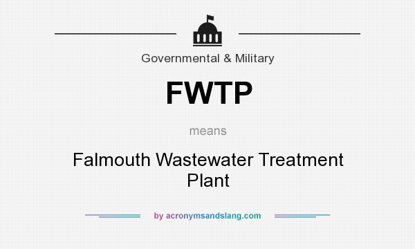 What does FWTP mean? It stands for Falmouth Wastewater Treatment Plant