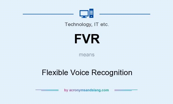 What does FVR mean? It stands for Flexible Voice Recognition
